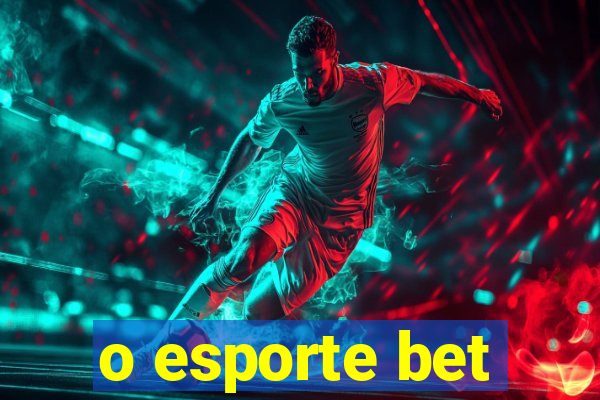o esporte bet